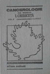 Cancerologie, vol. II-Cancerologie clinica | I. Chiricuta
