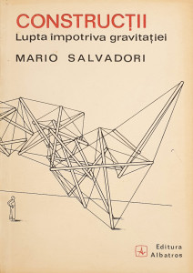 Constructii - Lupta impotriva gravitatiei | Mario Salvadori