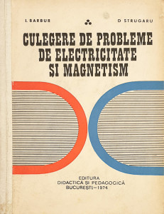 Culegere de probleme de electricitate si magnetism | I. Barbur, D. Strugaru