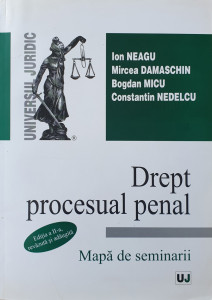 Drept procesual penal-Mapa de seminarii | Ion Neagu, Mircea Damaschin, Bogdan Micu, Constantin Nedelcu