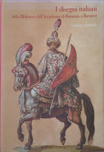 I disegni italiani della Biblioteca dell'Academia di Romania a Bucarest | Marco Chiarini