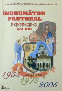 Indrumator pastoral Reintregirea,vol. XXI | Arhiepiscopia Ortodoxa Romana a Alba Iuliei