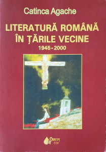 Literatura romana in tarile vecine 1945-2000 | Catinca Agache