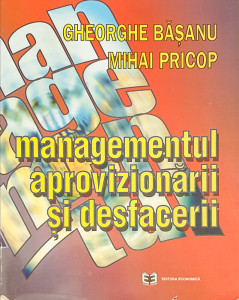 Managementul aprovizionarii si desfacerii | Gheorghe Basanu, Mihai Pricop