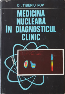 Medicina nucleara in diagnosticul clinic | Tiberiu Pop