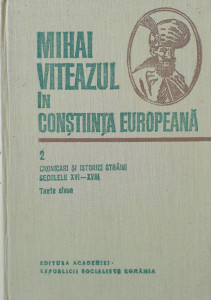 Mihai Viteazul in constiinta europeana 2-Cronicari si istorici straini. Secolele XVI-XVIII | ***