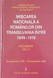 Miscarea nationala a romanilor din Transilvania intre 1849-1918 documente, vol. V | ***