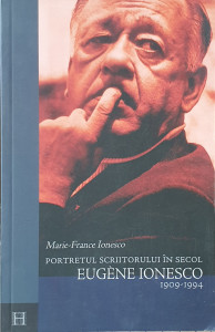 Portretul scriitorului in secol-Eugene Ionesco 1909-1994 | Marie-France Ionesco