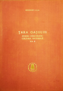 Tara Oasului-studiu etnografic, cultura materiala, vol. II | Gheorghe Focsa