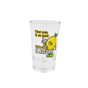 Pahar pentru shot, 7cm, cu mesajul Când viața îți dă lămâi, vinde-le și ia alcool!