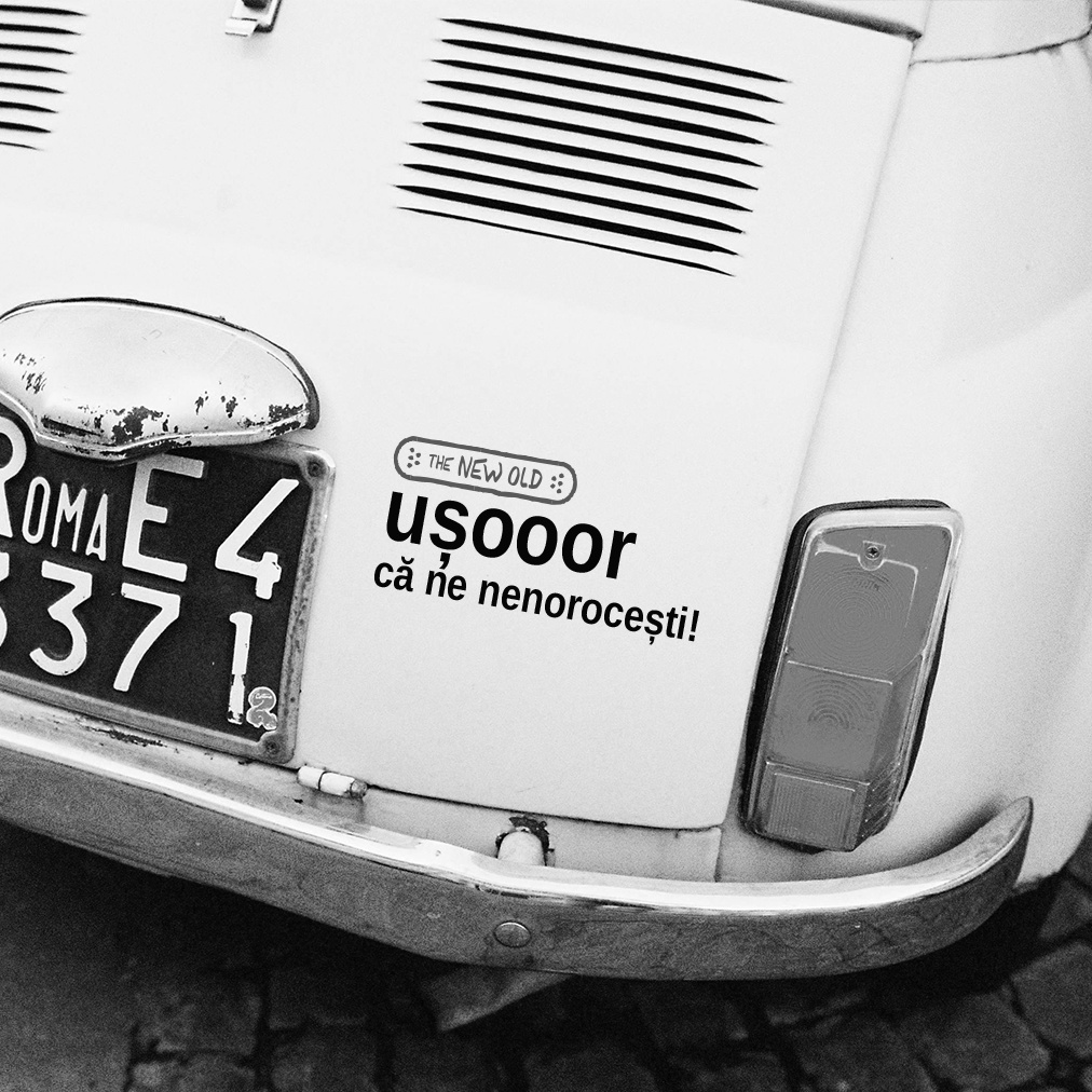 „ușooor că ne nenorocești!” / bumper sticker auto (Culoare: Alb)