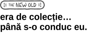 „era de colecție… până s-o conduc eu.” / bumper sticker auto - Img 3