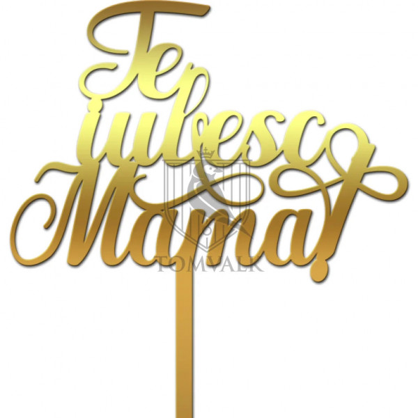 Topper pentru tort "Te iubesc mama" II