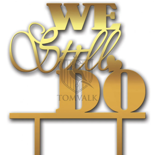 Topper pentru tort "We Still Do"