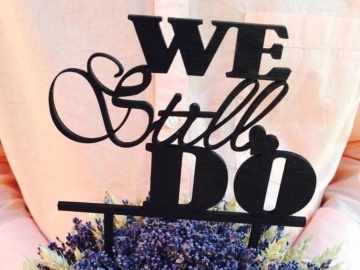 Topper pentru tort "We Still Do"