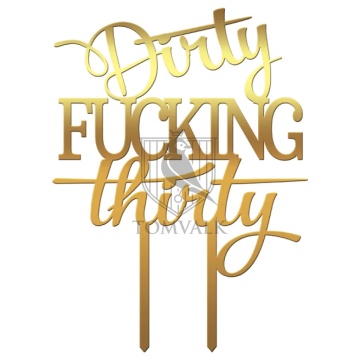 Topper pentru tort "Dirty fucking thirty"