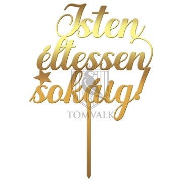 Topper pentru tort / Tortafeltöltő "Isten eltessen sokaig"
