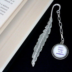 Semn de carte - pana cu mesaj personalizat- "Don"t forget to be awesome"