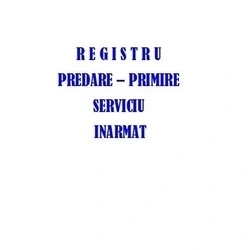 Registru Procese Verbale Predare-Primire Serviciu Inarmat - 25 file