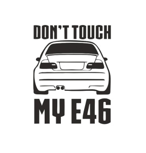 Sticker Don't Touch My E46 15x12 cm, Creative Rey®