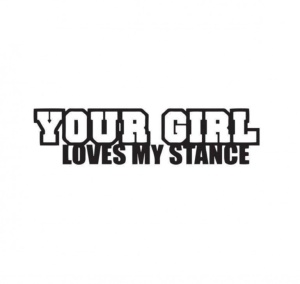 Sticker Your girl loves my stance 15 cm, Creative Rey®