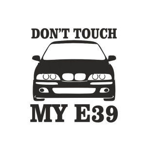 Sticker DON'T TOUCH MY E39 14x13 cm, Creative Rey®