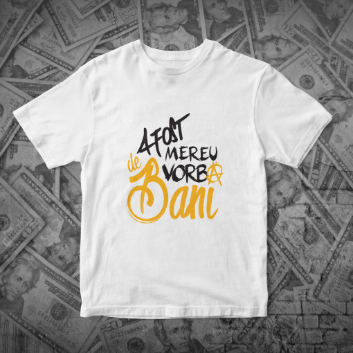 Tricou "A fost mereu vorba de bani"