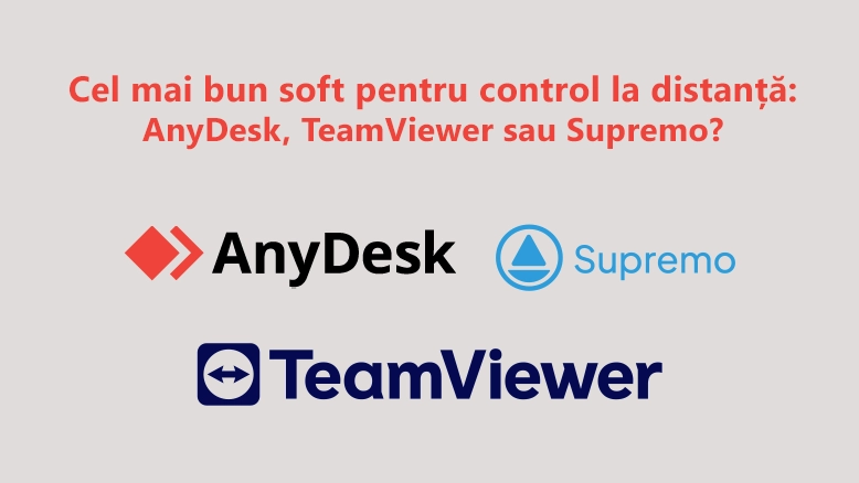 Cel mai bun soft pentru control la distanță: AnyDesk, TeamViewer sau Supremo?