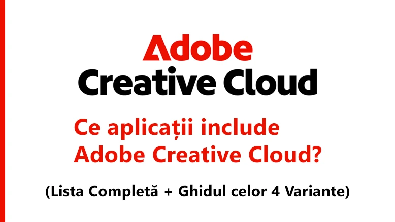 Ce aplicații include Adobe Creative Cloud? (Lista Completă + Ghidul celor 4 Variante)