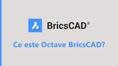 Ce este Octave BricsCAD? Tot ce trebuie să știi despre viitorul software-ului CAD