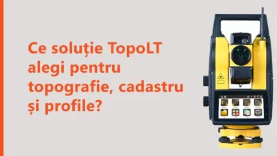 Ce soluție TopoLT alegi pentru topografie, cadastru și profile?