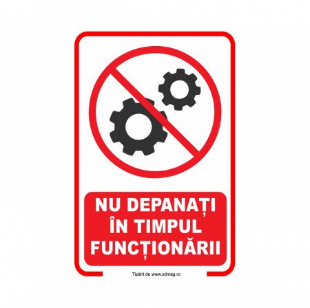 R256 Semn indicator, (NU DEPANATI IN TIMPUL FUNCTIONARII) Tabla aluminiu, Autocolant sau PVC