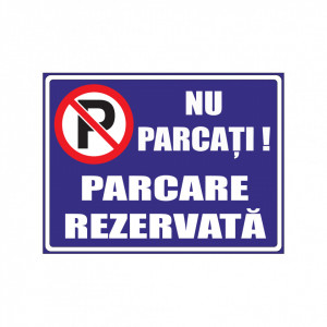 A190 Semn informativ ( NU PARCATI, PARCARE REZERVATA ) 30x40 cm