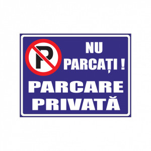 A191 Semn informativ ( NU PARCATI, PARCARE PRIVATA ) 30x40 cm