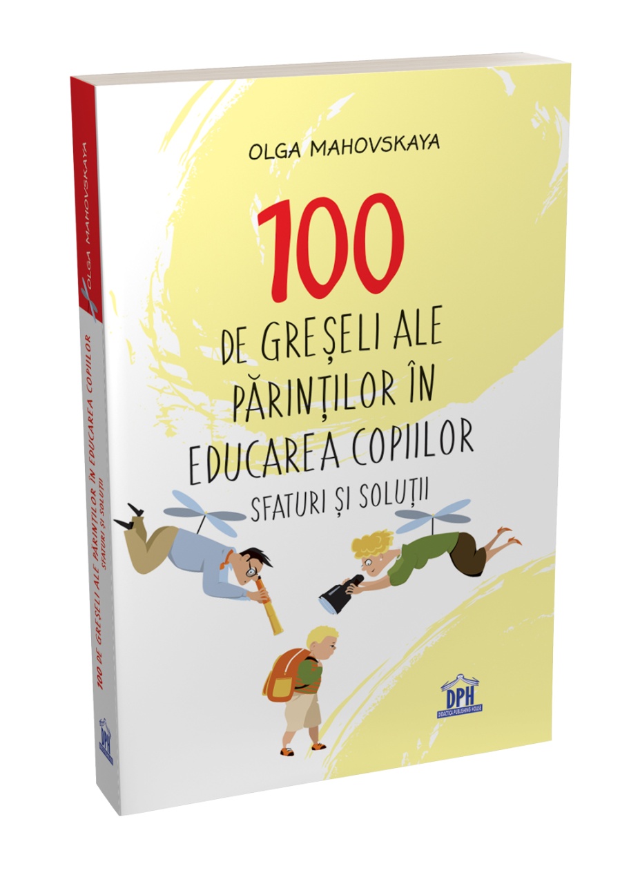 100 de greseli ale parintilor in educatia copiilor: Sfaturi si solutii - imagine 3