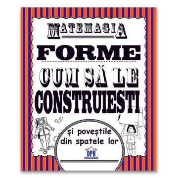 Matemagia - Forme: Cum sa le construiesti si povestile din spatele lor