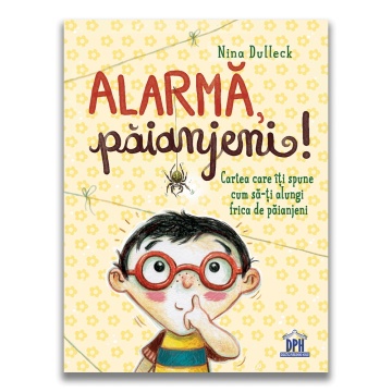 Alarma, paianjeni!: Cartea care iti spune cum sa-ti alungi frica de paianjeni