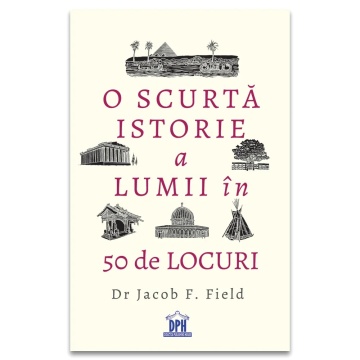 O scurta istorie a lumii in 50 de locuri