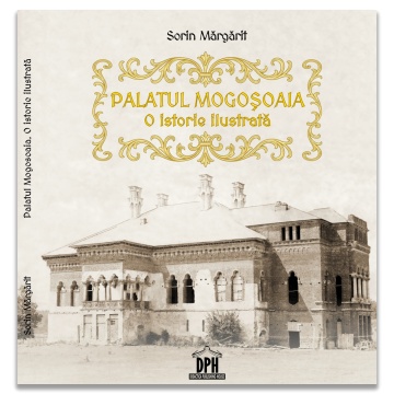 Palatul Mogosoaia. O istorie ilustrata