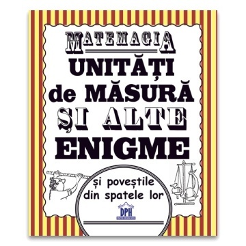 Matemagia - Unitati de masura si alte enigme si povestile din spatele lor