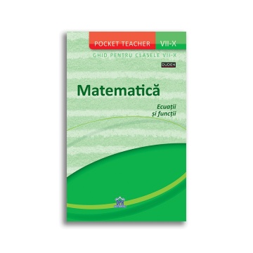 Matematica: Ecuatii si Functii - Ghid pentru clasele VII-X (Pocket Teacher)