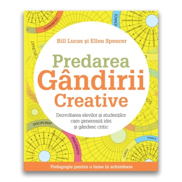 Predarea gandirii creative: Dezvoltarea elevilor si studentilor care genereaza idei si gandesc critic