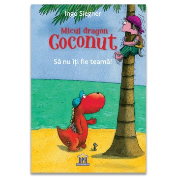 Micul Dragon Coconut - Sa nu iti fie teama!