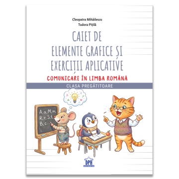 Caiet de elemente grafice si exercitii aplicative Comunicare in limba romana – Clasa Pregatitoare