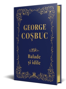 George Cosbuc: Balade, idile - Editie de colectie