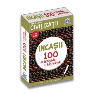 Civilizatii: Incasii - 100 de intrebari si raspunsuri