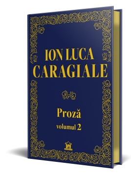 Ion Luca Caragiale - Proza: Volumul 2 - Editie de colectie