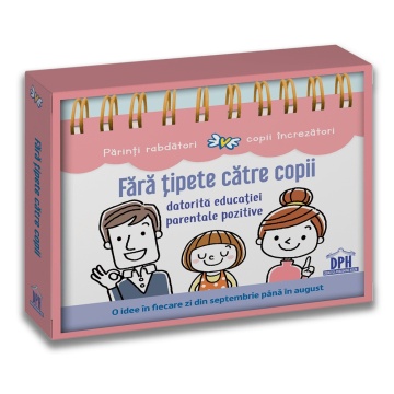 Fara tipete catre copii datorita educatiei parentale pozitive: Calendar
