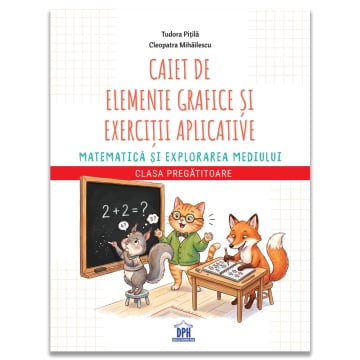 Caiet de elemente grafice si exercitii aplicative Matematica si explorarea mediului – Caiet Pregatitoare