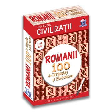 Civilizatii: Romanii - 100 de intrebari si raspunsuri